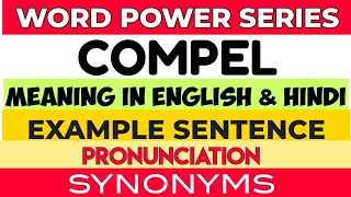 Compel  Meaning in English amp Hindi  Pronunciation  Example Sentence  Synonyms [upl. by Maibach]