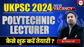 UKPSC Polytechnic Lecturer 2024  How to start Preparation  Full Detail by Rahul Sir [upl. by Hannahc686]