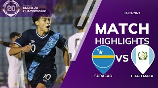 CURACAO U20 01 GUATEMALA U20  CONCACAF U20 QUALIFICATION  EXTENDED HIGHLIGHTS  03032024 [upl. by Aekan]