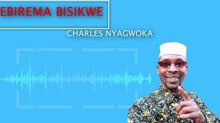 CHARLES NYAGWOKAEBIREMA BISIKWE OFFICIAL SONG [upl. by Attaynek952]