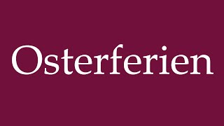 How to Pronounce Osterferien Easter holiday Correctly in German [upl. by Guttery74]