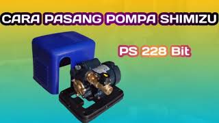 Cara Pasang Pompa Air Shimizu PB228 BIT dan FlowSwitch I PompaPendorongOtomatis I PompaBooster [upl. by Rella]