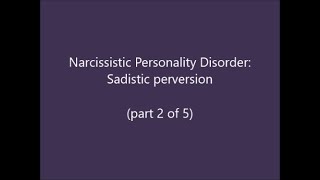 Narcissistic Personality Disorder Analysis of Sadistic Perversion [upl. by Ycak130]