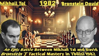 An Epic Battle Between Mikhail Tal and David Bronstein  Tactical Mastery in Tbilisi 1982 [upl. by Tnilf571]