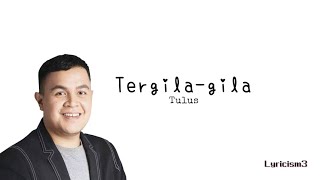 Lirik Tergilagila  Tulus [upl. by Grenville]