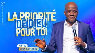 LA PRIORITÉ DE DIEU POUR TOI  Apôtre Yvan CASTANOU [upl. by Sedgewinn]