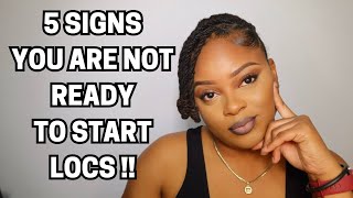 5 SIGNS YOU ARE NOT READY FOR LOCS [upl. by Cassil89]