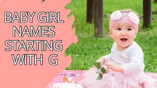 Baby Girl Names Starting With G With Meanings And Origins Unique Baby Girls Names 2024 [upl. by Glynn880]