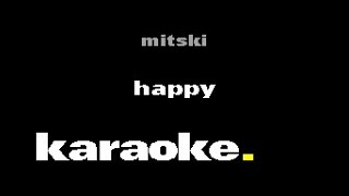 Mitski  Happy Karaoke [upl. by Finah319]