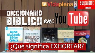 DICCIONARIO BÍBLICO en YOUTUBE  ¿Qué significa EXHORTAR [upl. by Eseerehc]