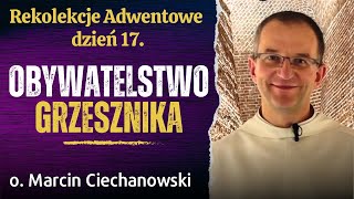 Dzień 17 quotOBYWATELSTWO GRZESZNIKAquot Rekolekcje Adwentowe Jasna Góra  o Marcin Ciechanowski [upl. by Berna]