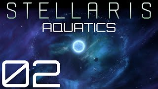 Stellaris  Aquatics  Episode 02 [upl. by Agathy884]