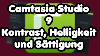 Camtasia Studio 9 Tutorial Kontrast Helligkeit und Sättigung von Videos verändern Teil 9 [upl. by Esra698]