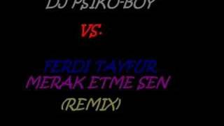 DJ PSIKOBOY vsFERDI TAYFUR  MERAK ETME SEN REMIX [upl. by Oijres367]