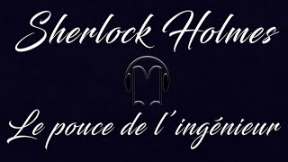 Livre audio vivant 🎧 Le pouce de lingénieur🎧 Sherlock Holmes [upl. by Jann795]