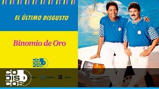 El Último Disgusto Binomio De Oro  Audio [upl. by Adeehsar]