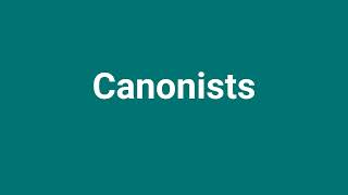 Canonists Meaning and Pronunciation [upl. by Toffic]