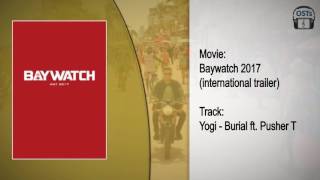 Baywatch 2017  Soundtrack  Yogi  Burial Feat Pusher T International Trailer Song [upl. by Sidhu]