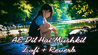 AE Dil Hai Mushkil 💔🥹ftArijit Singh Lofi  Reverb [upl. by Em]