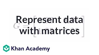 Representing data with matrices  Matrices  Precalculus  Khan Academy [upl. by Yotal644]