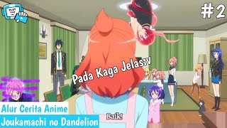 Ketika Keluarga OverPower Hilang Kendali Semuanya  Alur Cerita Anime Joukamachi no Dandelion [upl. by Rolat]