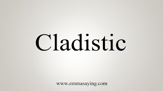 How To Say Cladistic [upl. by Acireit939]