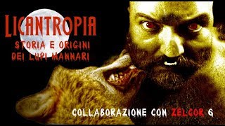 Licantropia Storia e Origini dei Lupi Mannari Collaborazione con Zelcor 6 [upl. by Ueihtam684]