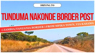 DRIVING TO TUNDUMA NAKONDE ONE STOP BORDER  ZAMBIA TANZANIA BORDER  FROM MPIKA TOWN  VIA KASAMA [upl. by Eirahcaz]