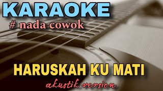 HARUSKAH KU MATI  karaoke akustik nada rendah pria [upl. by Houston745]