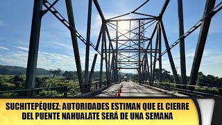 Suchitepéquez Autoridades estiman que el cierre del Puente Nahualate será de una semana [upl. by Seavir]