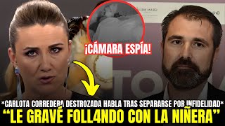 🔴 BOMBA CARLOTA CORREDERA HABLA de LA INFIDELIDAD de su MARIDO tras SEPARARSE quotFOLL4BAN EN MI CAMAquot [upl. by Weight]