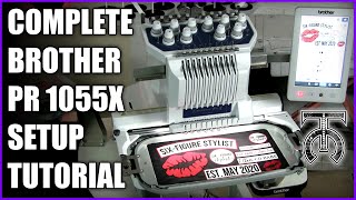 Complete Brother PR1055X Setup Tutorial  10 Needle Embroidery Machine  Tock Custom [upl. by Eiramanel501]