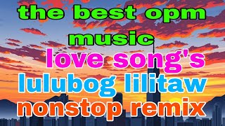 THE BEST OPM MUSICLOVE SONGSLULUBOG LILITAWnonstopremix [upl. by Acirrej]