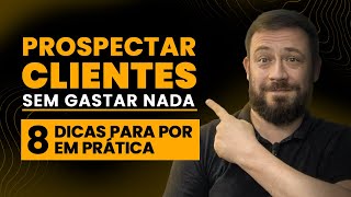 Prospectar Clientes sem gastar nada 8 dicas para por em prática [upl. by Anirol]