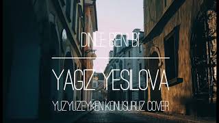 Yağız Yeşilova  Dinle Beni Bi Yüzyüzeyken Konuşuruz Cover [upl. by Atalante]