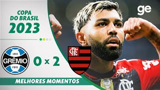 GRÊMIO 0 X 2 FLAMENGO  MELHORES MOMENTOS  SEMIFINAL COPA DO BRASIL 2023  geglobo [upl. by Wahkuna567]