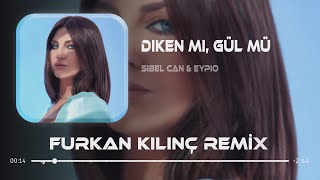 Sibel Can amp Eypio  Diken Mi Gül Mü  Furkan Kılınç amp Samet Yıldırım Remix [upl. by Gnuhp]