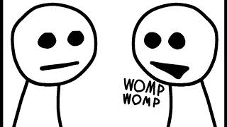 When someone says quotwomp wompquot right at the start of a conversation [upl. by Damien]