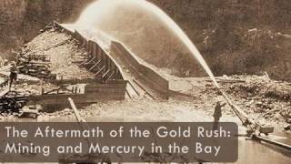 Saving the Bay  The Aftermath of the Gold Rush Mining and Mercury in San Francisco Bay [upl. by Arela]