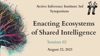 3rd Applied Active Inference Symposium  quotEnacting Ecosystems of Shared Intelligencequot  2nd session [upl. by Annairdua]