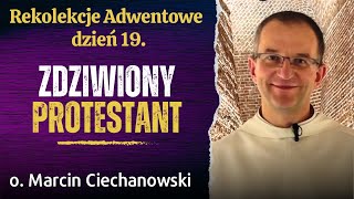 Dzień 19 quotZDZIWIONY PROTESTANTquot Rekolekcje Adwentowe Jasna Góra  o Marcin Ciechanowski [upl. by Seto437]