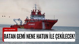 Kayıp mürettebatı taşıyan Kafkametler Gemisi Nene Hatun ile çekilecek [upl. by Paucker]