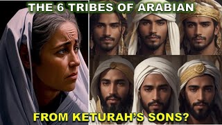 THE 6 TRIBES OF ARABIAN  ABRAHAM AND KETURAHS DESCENDANTS  Bible Mysteries Explained [upl. by Llatsyrk]