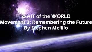 WAIT of the WORLD Movement 3 Remembering the Future By Stephen Melillo [upl. by Acinorrev]