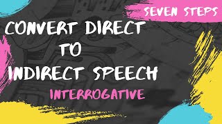 Seven Steps to convert Direct to Indirect Speech  Interrogative Sentence  Questions Type  Part 3 [upl. by Ocirred]