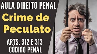 Crime de Peculato  Arts 312 e 313 Código Penal  Crimes contra a Administração Pública [upl. by Yenot53]