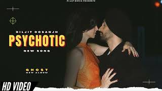 PSYCHOTIC  Diljit Dosanjh New Song  Ghost Album  Official New Song  New Punjabi Songs [upl. by Ulu]