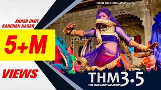 THM The Haryanvi Mashup 35  Official Video Akash Dixit Masoom sharma  kanchan Nagar Mannu Pahari [upl. by Doehne]