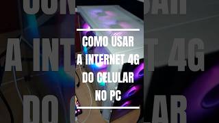 COMO USAR A INTERNET 4G DO CELULAR NO PC [upl. by Mchugh]