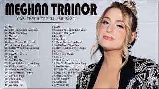 MEGHAN TRAINOR Greatest Hits Full Album 2024  Best Songs OF MEGHAN TRAINOR Playlist 2024 [upl. by Akeihsal]